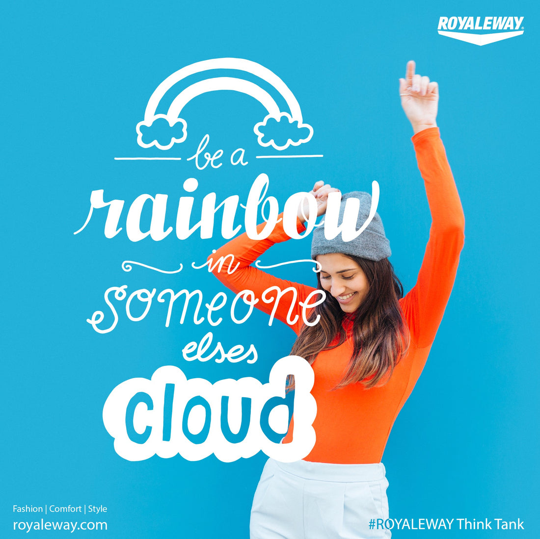 Be a Rainbow in Someone elses Cloud. ROYALEWAY Think Tank.