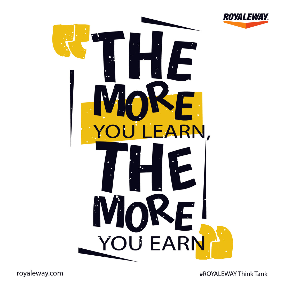 The more you learn the more you Earn. ROYALEWAY Think Tank.