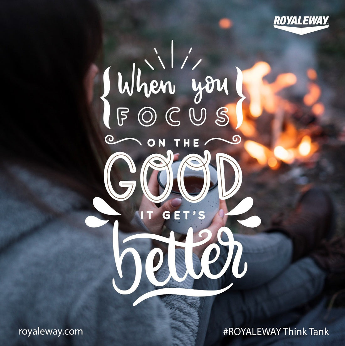 When you Focus on the Good it gets Better.ROYALEWAY Think Tank.
