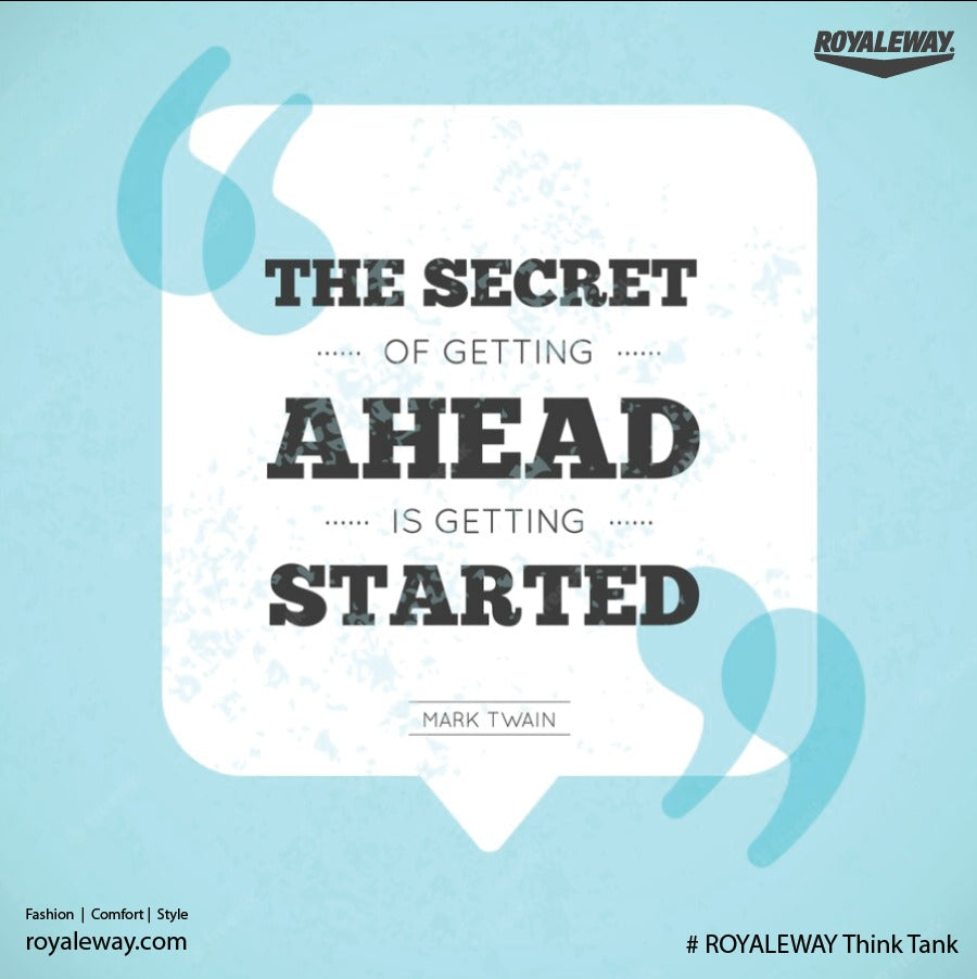 THE SECRET..... OF GETTING ..... AHEAD ..... IS GETTING .... STARTED